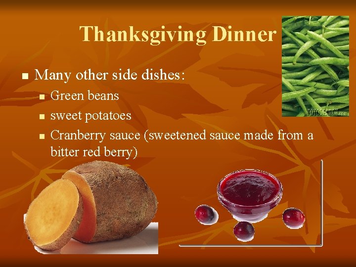 Thanksgiving Dinner n Many other side dishes: n n n Green beans sweet potatoes