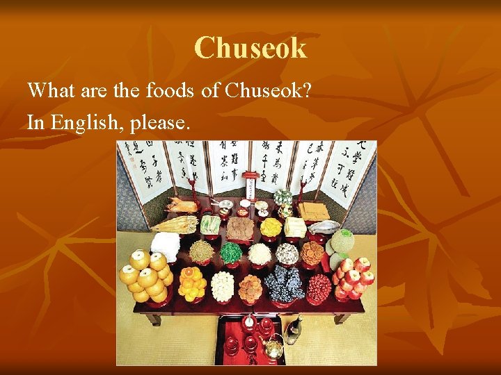 Chuseok What are the foods of Chuseok? In English, please. 