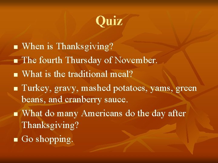 Quiz n n n When is Thanksgiving? The fourth Thursday of November. What is