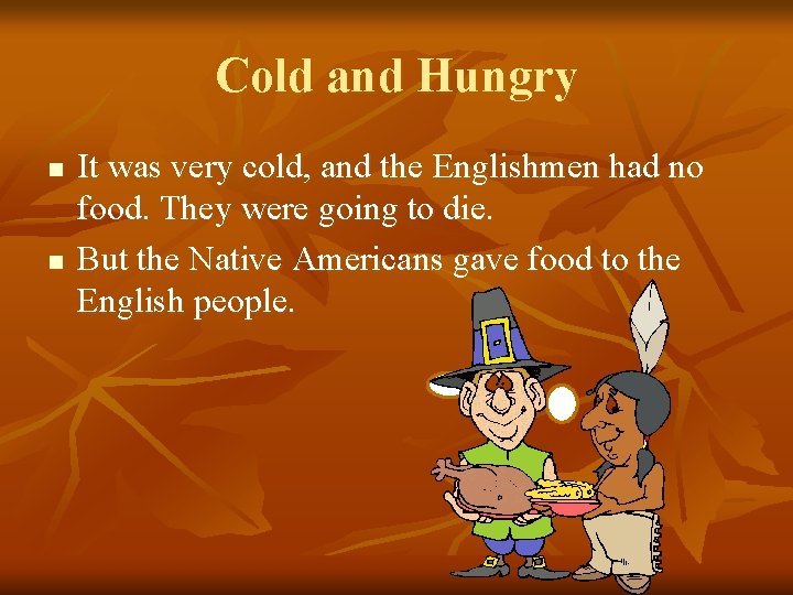 Cold and Hungry n n It was very cold, and the Englishmen had no