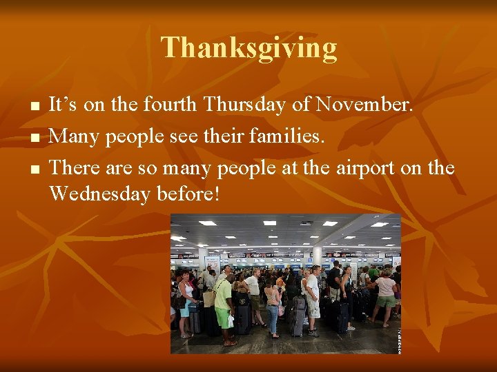 Thanksgiving n n n It’s on the fourth Thursday of November. Many people see