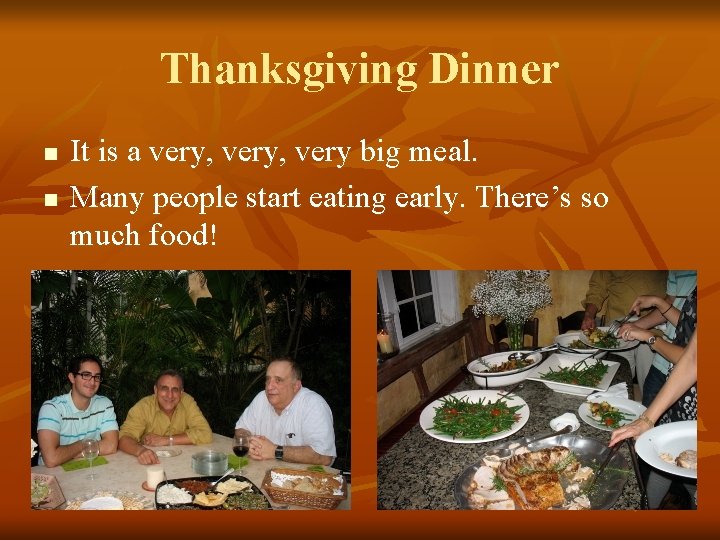 Thanksgiving Dinner n n It is a very, very big meal. Many people start