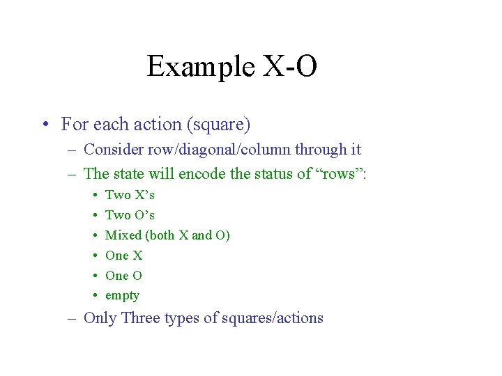 Example X-O • For each action (square) – Consider row/diagonal/column through it – The