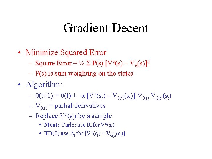 Gradient Decent • Minimize Squared Error – Square Error = ½ P(s) [V (s)