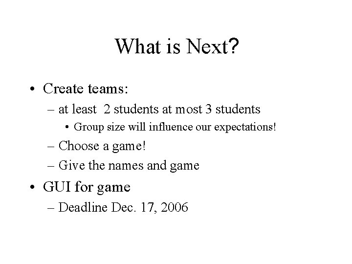 What is Next? • Create teams: – at least 2 students at most 3