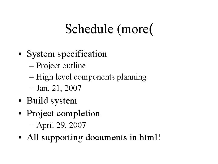 Schedule (more( • System specification – Project outline – High level components planning –