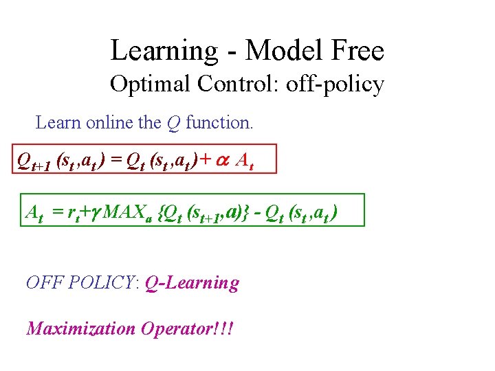 Learning - Model Free Optimal Control: off-policy Learn online the Q function. Qt+1 (st