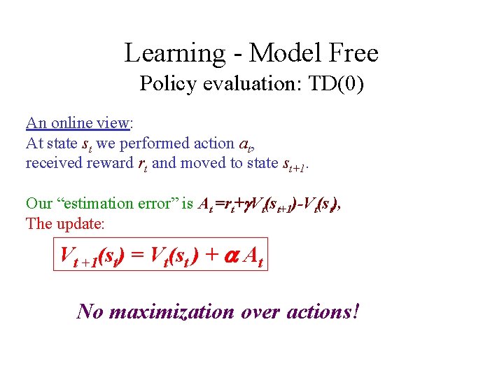 Learning - Model Free Policy evaluation: TD(0) An online view: At state st we