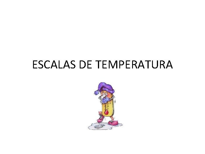 ESCALAS DE TEMPERATURA 