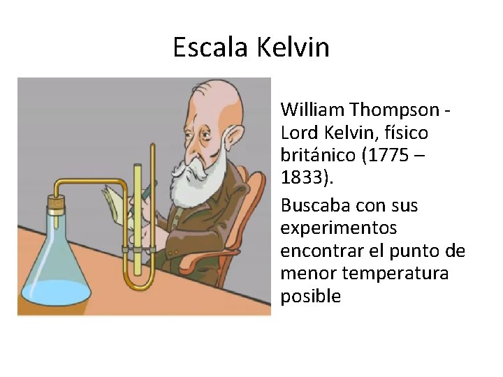 Escala Kelvin William Thompson Lord Kelvin, físico británico (1775 – 1833). Buscaba con sus