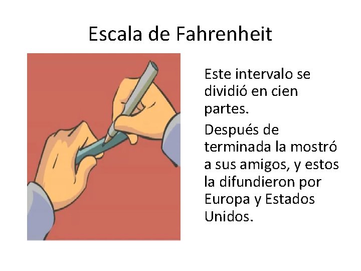 Escala de Fahrenheit Este intervalo se dividió en cien partes. Después de terminada la