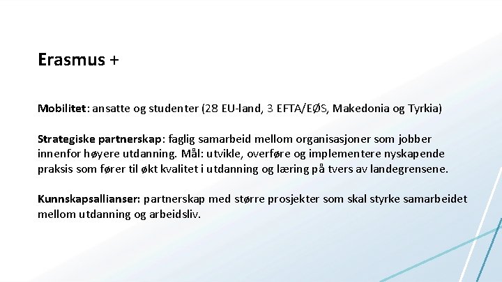Erasmus + Mobilitet: ansatte og studenter (28 EU-land, 3 EFTA/EØS, Makedonia og Tyrkia) Strategiske
