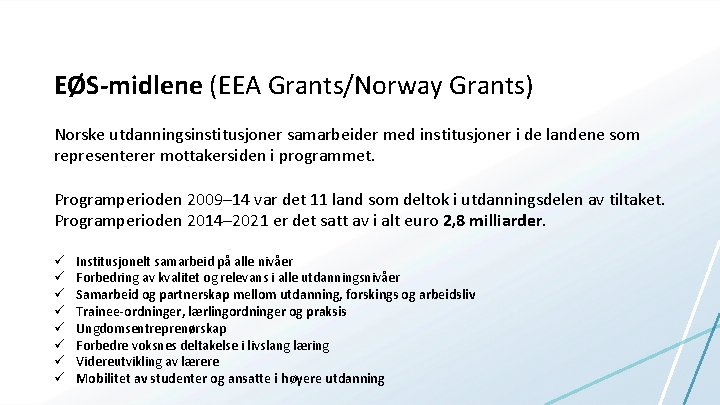 EØS-midlene (EEA Grants/Norway Grants) Norske utdanningsinstitusjoner samarbeider med institusjoner i de landene som representerer