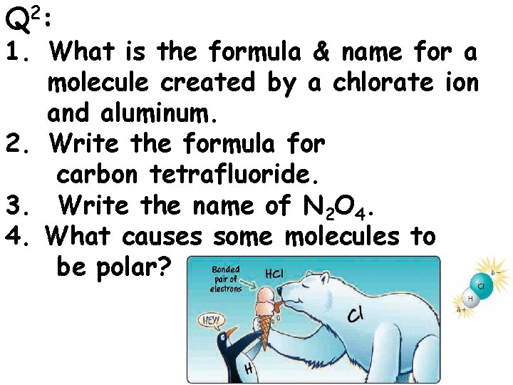 Q 2: 1. What is the formula & name for a molecule created by Q 2: 1. What is the formula & name for a molecule created by