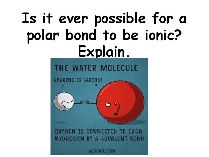 Is it ever possible for a polar bond to be ionic? Explain. Is it ever possible for a polar bond to be ionic? Explain.