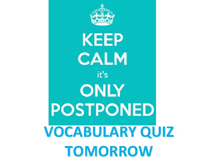 VOCABULARY QUIZ TOMORROW VOCABULARY QUIZ TOMORROW