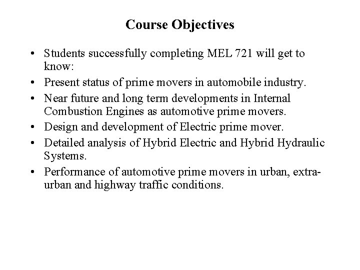 Course Objectives • Students successfully completing MEL 721 will get to know: • Present