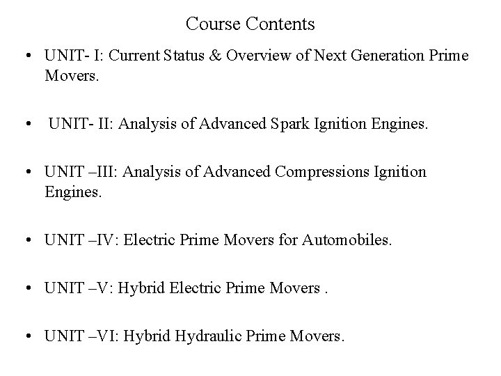 Course Contents • UNIT- I: Current Status & Overview of Next Generation Prime Movers.
