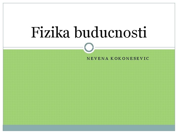 Fizika buducnosti NEVENA KOKONESEVIC 