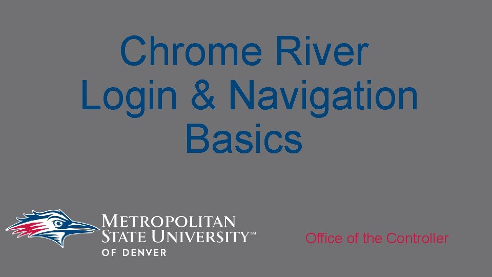 Chrome River Login & Navigation Basics Office of the Controller 