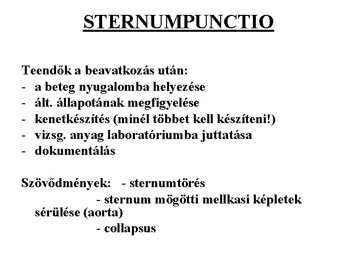STERNUMPUNCTIO Teendők a beavatkozás után: - a beteg nyugalomba helyezése - ált. állapotának megfigyelése