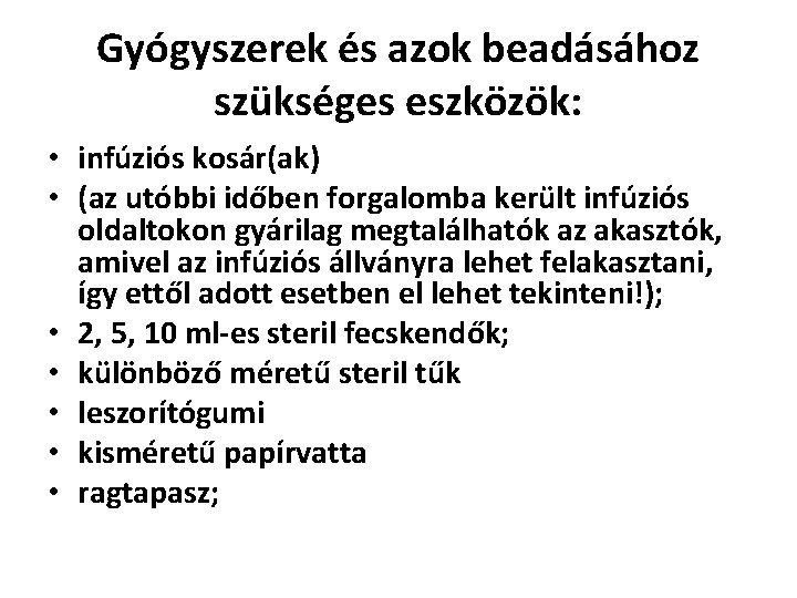 Gyógyszerek és azok beadásához szükséges eszközök: • infúziós kosár(ak) • (az utóbbi időben forgalomba
