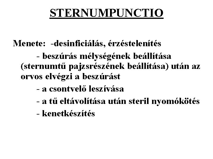 STERNUMPUNCTIO Menete: -desinficiálás, érzéstelenítés - beszúrás mélységének beállítása (sternumtű pajzsrészének beállítása) után az orvos