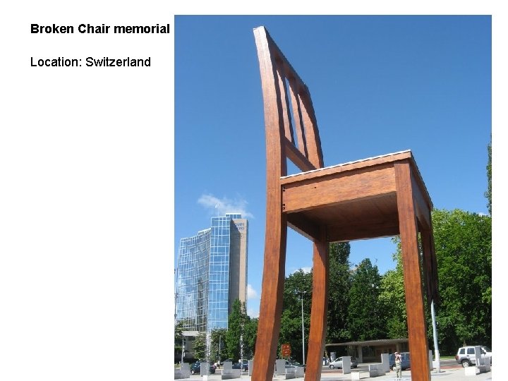 Broken Chair memorial Location: Switzerland 