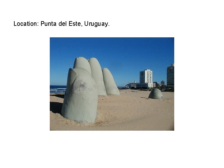 Location: Punta del Este, Uruguay. 