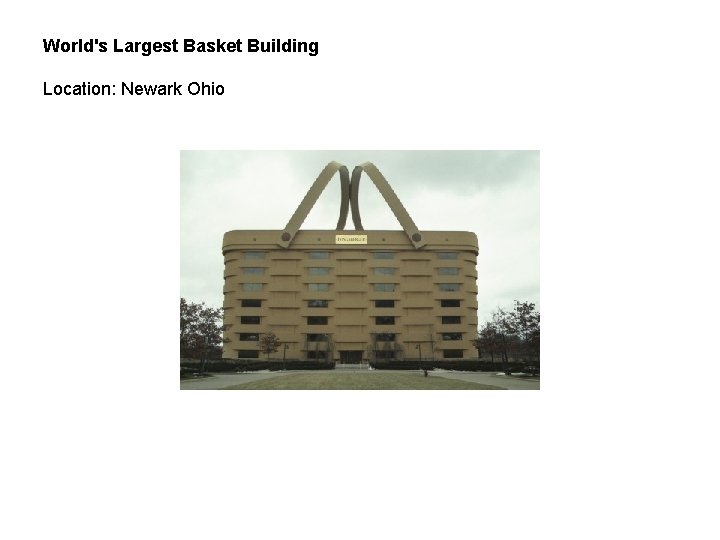 World's Largest Basket Building Location: Newark Ohio 