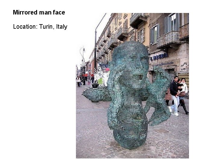 Mirrored man face Location: Turin, Italy 