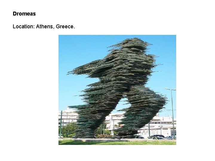 Dromeas Location: Athens, Greece. 