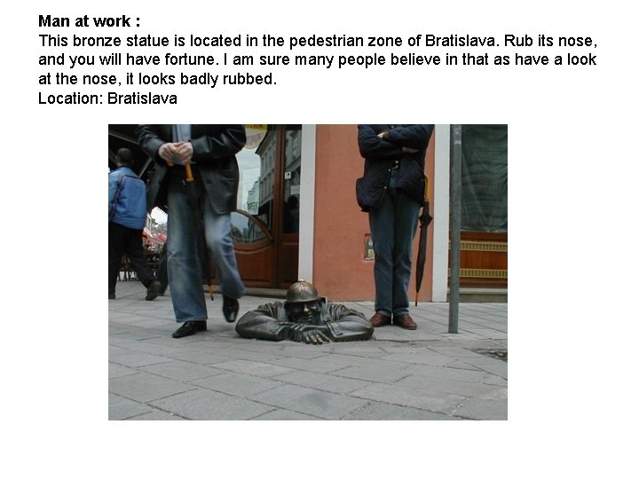 Man at work : This bronze statue is located in the pedestrian zone of