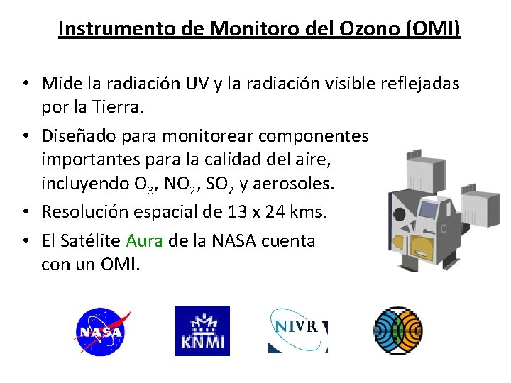 Instrumento de Monitoro del Ozono (OMI) • Mide la radiación UV y la radiación
