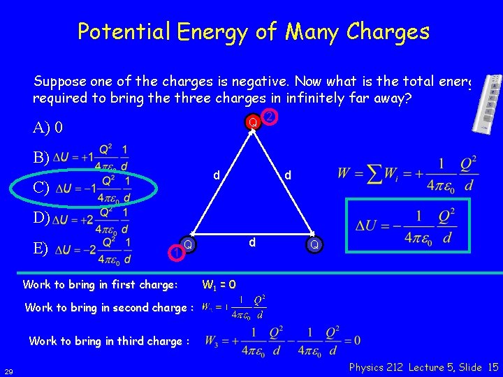 Potential Energy of Many Charges Suppose one of the charges is negative. Now what
