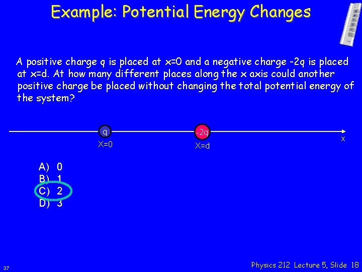 Example: Potential Energy Changes A positive charge q is placed at x=0 and a