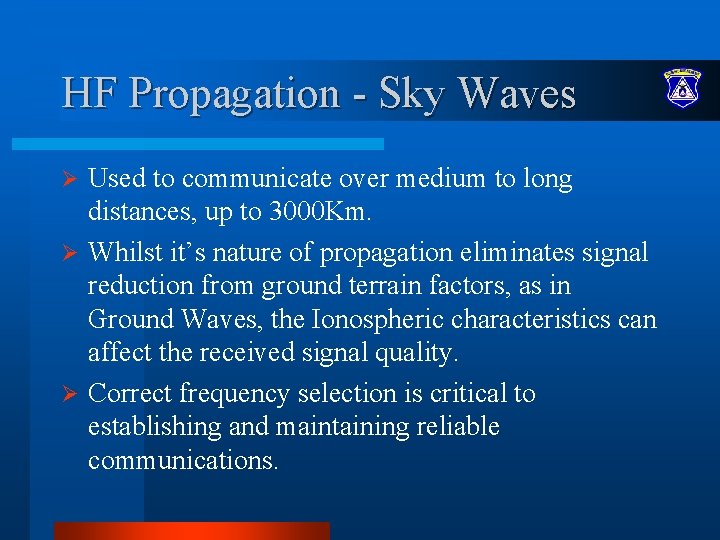 HF Propagation - Sky Waves Used to communicate over medium to long distances, up