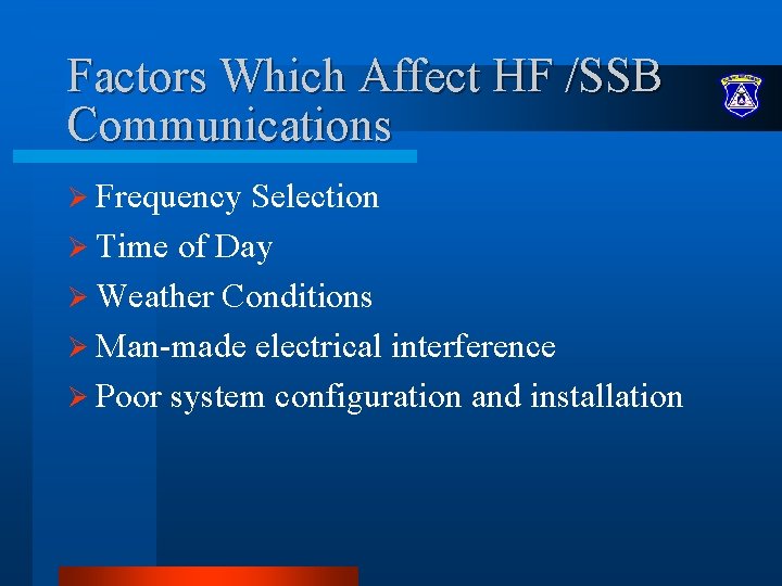 Factors Which Affect HF /SSB Communications Ø Frequency Selection Ø Time of Day Ø