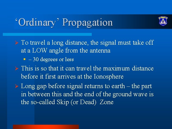 ‘Ordinary’ Propagation Ø To travel a long distance, the signal must take off at