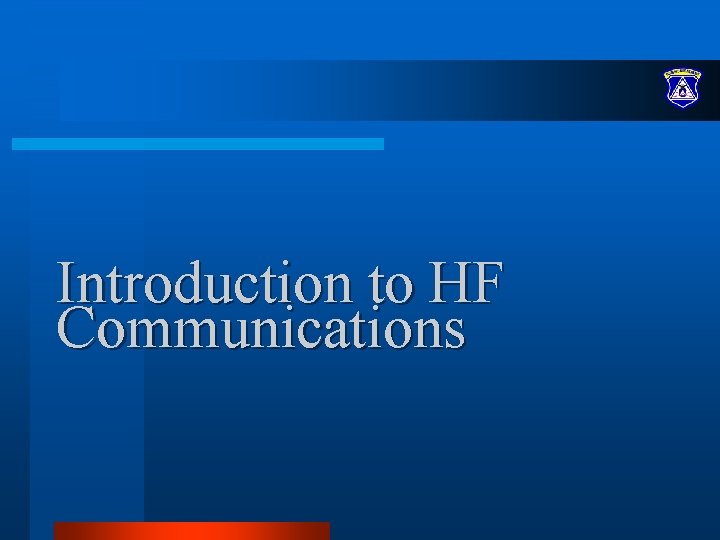 Introduction to HF Communications Introduction to HF Communications
