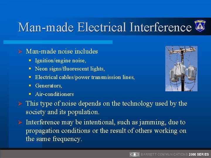 Man-made Electrical Interference Ø Man-made noise includes § § § Ignition/engine noise, Neon signs/fluorescent Man-made Electrical Interference Ø Man-made noise includes § § § Ignition/engine noise, Neon signs/fluorescent