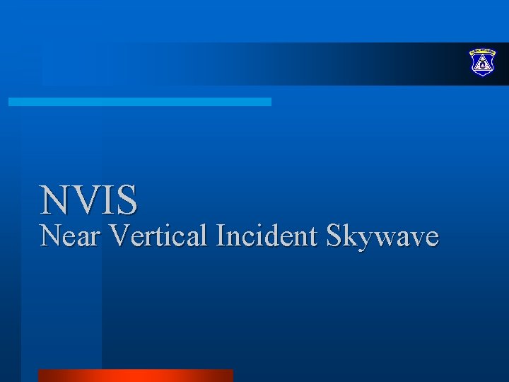 NVIS Near Vertical Incident Skywave NVIS Near Vertical Incident Skywave