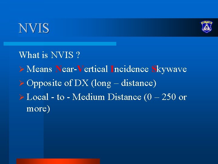 NVIS What is NVIS ? Ø Means Near-Vertical Incidence Skywave Ø Opposite of DX