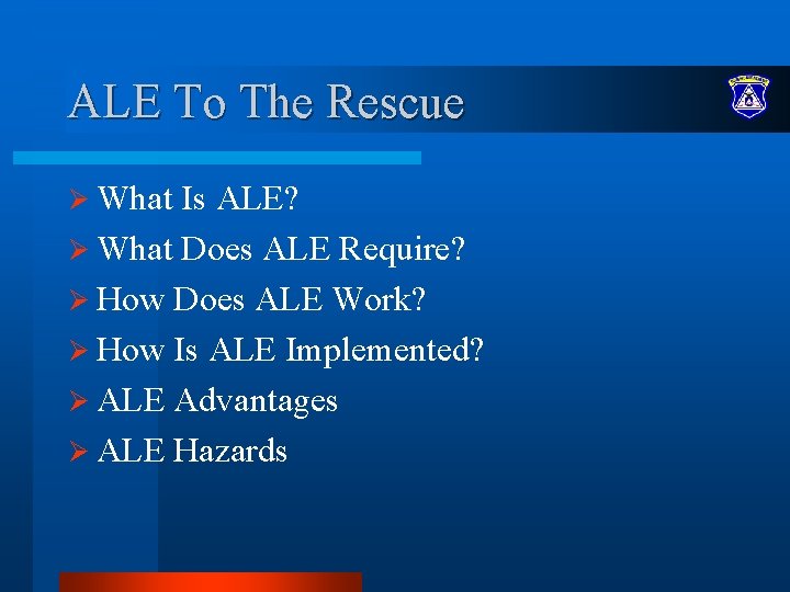 ALE To The Rescue Ø What Is ALE? Ø What Does ALE Require? Ø