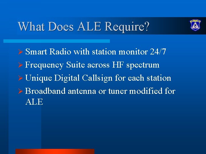 What Does ALE Require? Ø Smart Radio with station monitor 24/7 Ø Frequency Suite