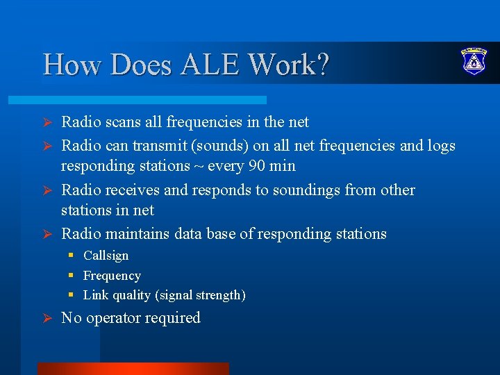 How Does ALE Work? Radio scans all frequencies in the net Ø Radio can How Does ALE Work? Radio scans all frequencies in the net Ø Radio can