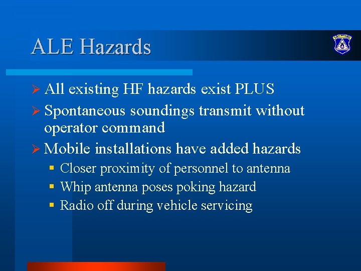 ALE Hazards Ø All existing HF hazards exist PLUS Ø Spontaneous soundings transmit without