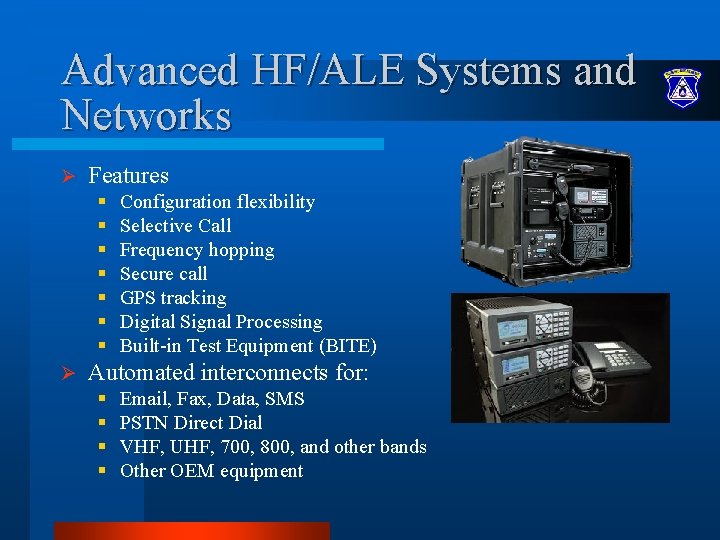 Advanced HF/ALE Systems and Networks Ø Features § § § § Ø Configuration flexibility Advanced HF/ALE Systems and Networks Ø Features § § § § Ø Configuration flexibility