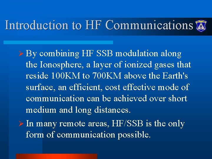 Introduction to HF Communications Ø By combining HF SSB modulation along the Ionosphere, a