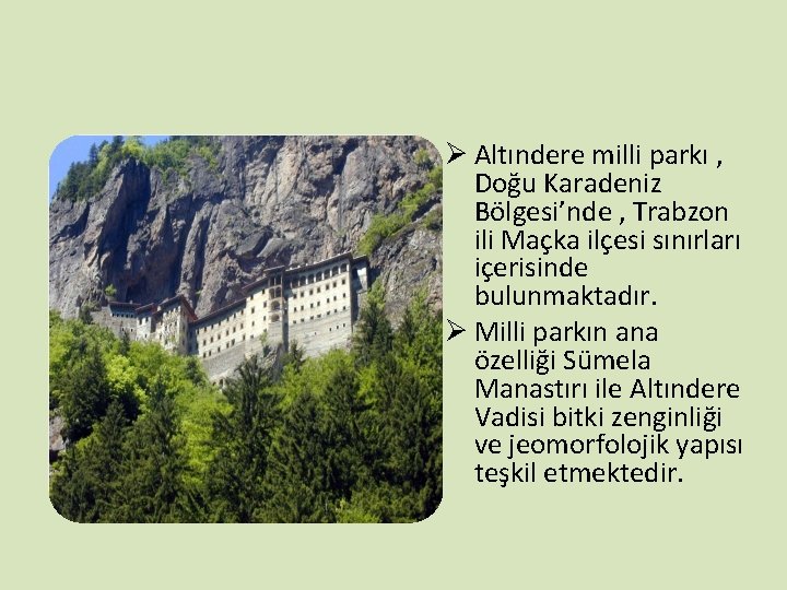 Ø Altındere milli parkı , Doğu Karadeniz Bölgesi’nde , Trabzon ili Maçka ilçesi sınırları